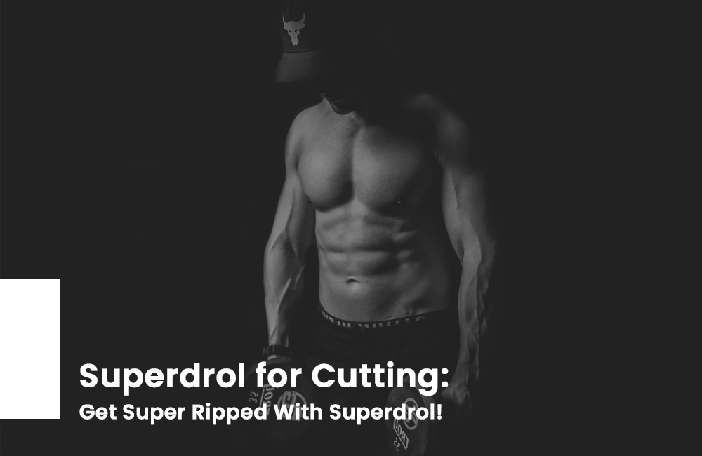 Superdrol for Cutting