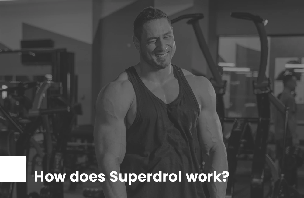 How does Superdrol work?